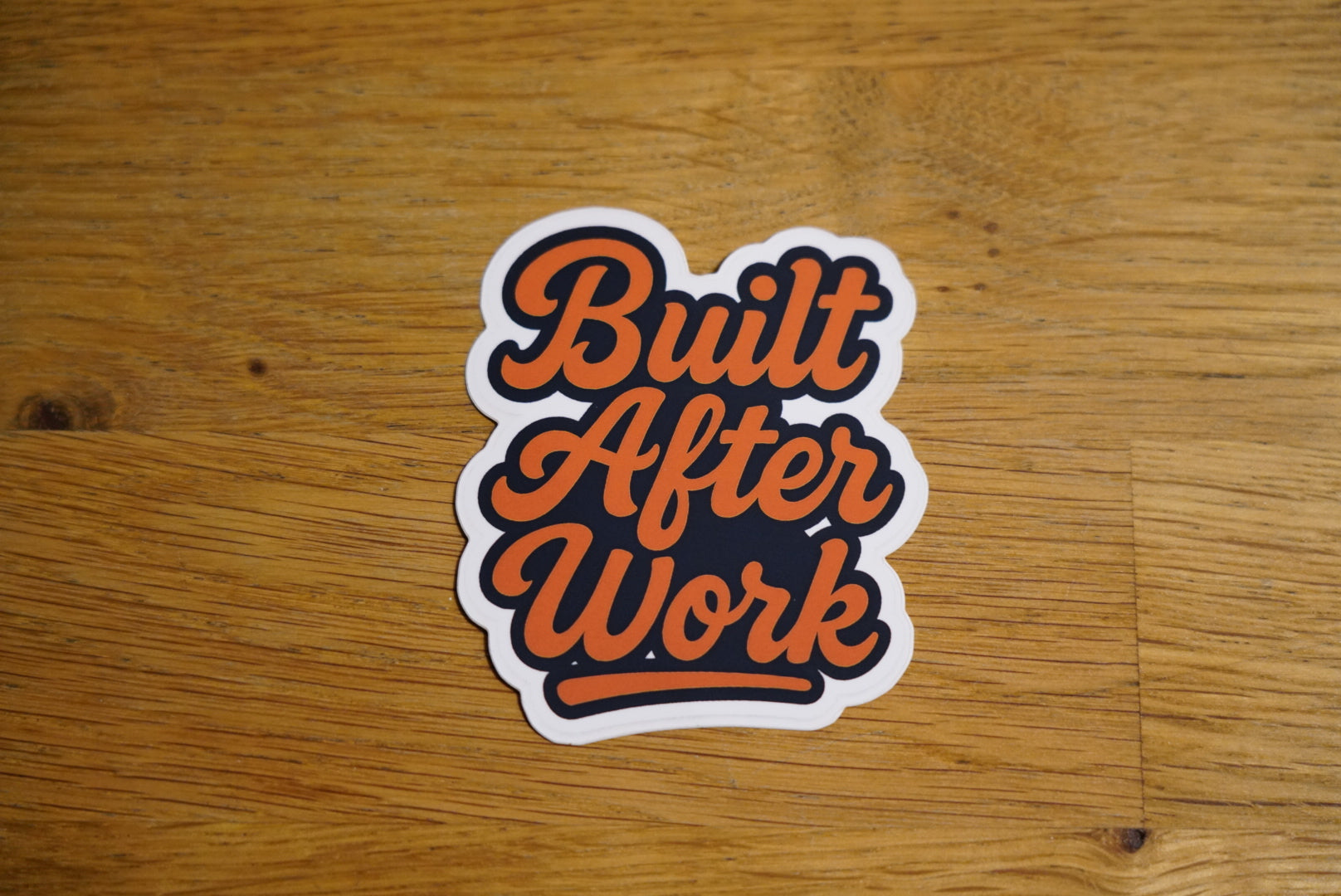 Built After Work Vinyl Sticker